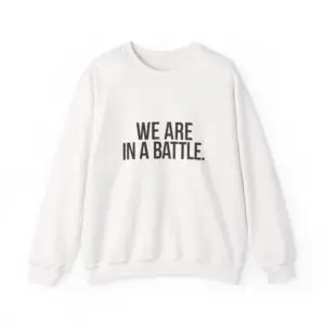 Women We Are In A Battle Crewneck Sweatshirt — Motivational