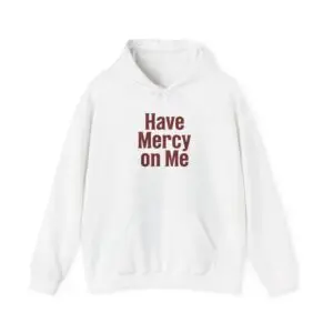 Women Have Mercy on Me Hoodie