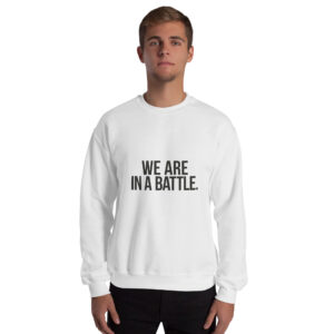 Men We Are In A Battle Crewneck Sweatshirt — Motivational