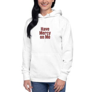 Women Have Mercy on Me Hoodie